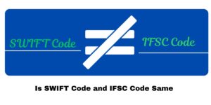 What is the Difference Between SWIFT Code and IFSC Code?